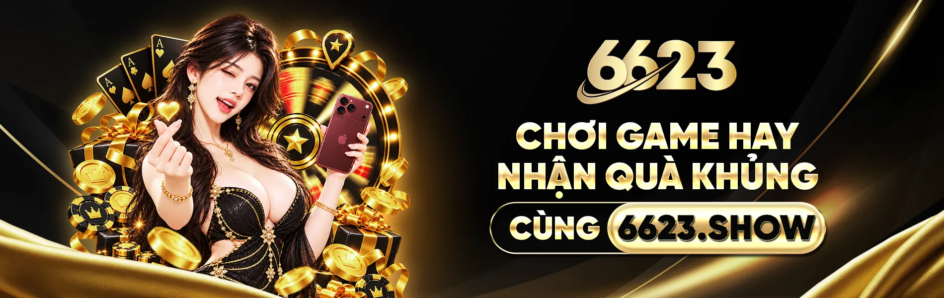 CHƠI GAME HAY - NHẬN QUÀ KHỦNG CÙNG 6623.Show
