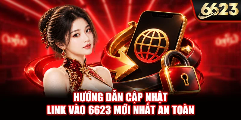 Hướng dẫn cập nhật link vào 6623 mới nhất an toàn